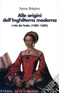 brigden tudor mulino|SUSAN BRIGDEN, Alle origini dell'Inghilterra moderna .